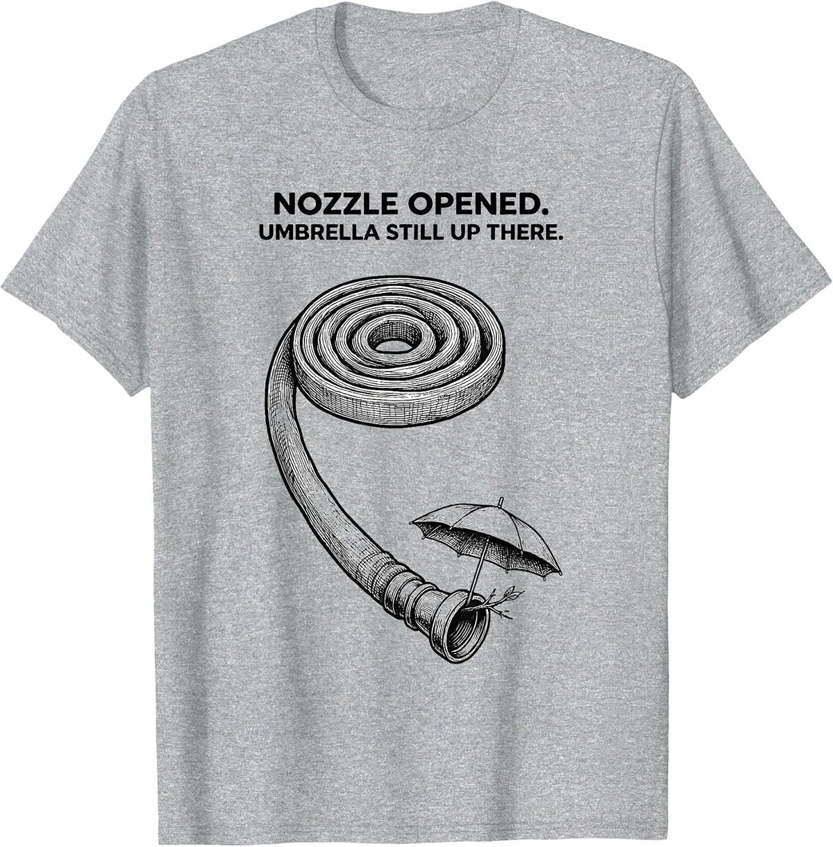 Men's Nozzle Opened Umbrella Still Up There Firefighter T-Shirt - Heather Grey