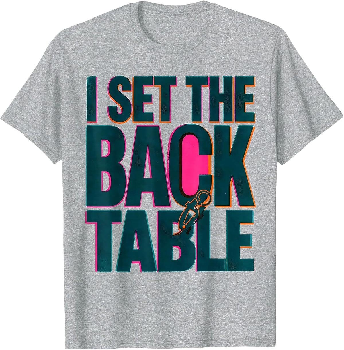 Men's I Set The Back Table Funny Surgical Tech Scrub Tech Humor T-Shirt - Heather Grey