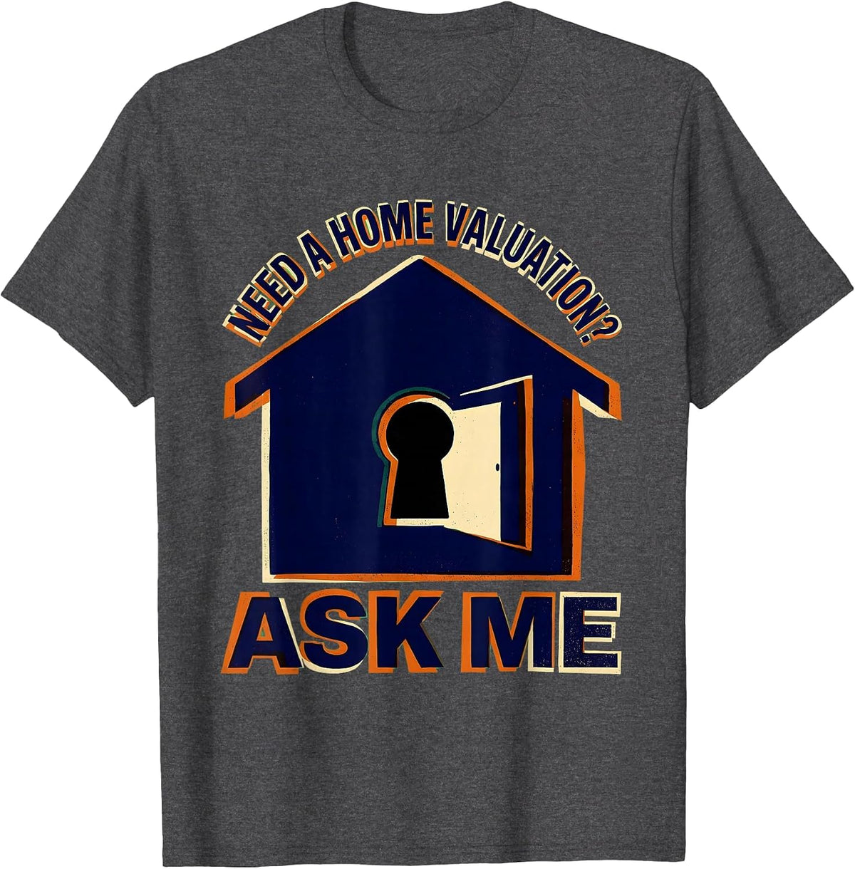 Men's Need A Home Valuation? Ask Me Funny Realtor Real Estate T-Shirt - Dark Heather Grey