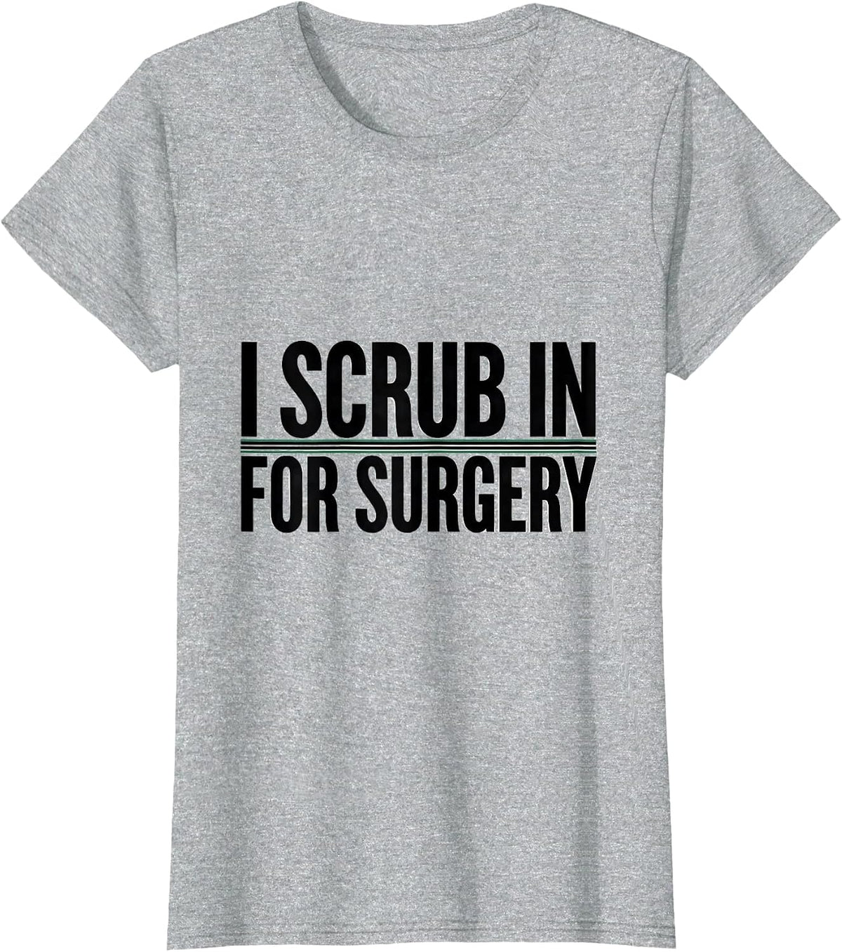 I Scrub In For Surgery Funny Surgical Tech Gift T-Shirt - Heather Grey
