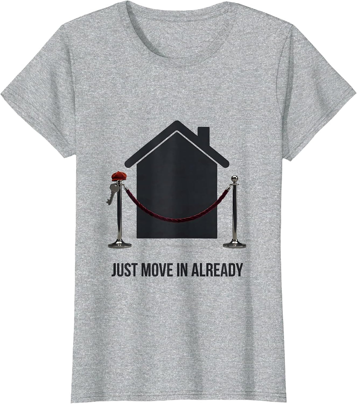 Just Move In Already Funny Realtor Real Estate Agent Gift T-Shirt - Heather Grey