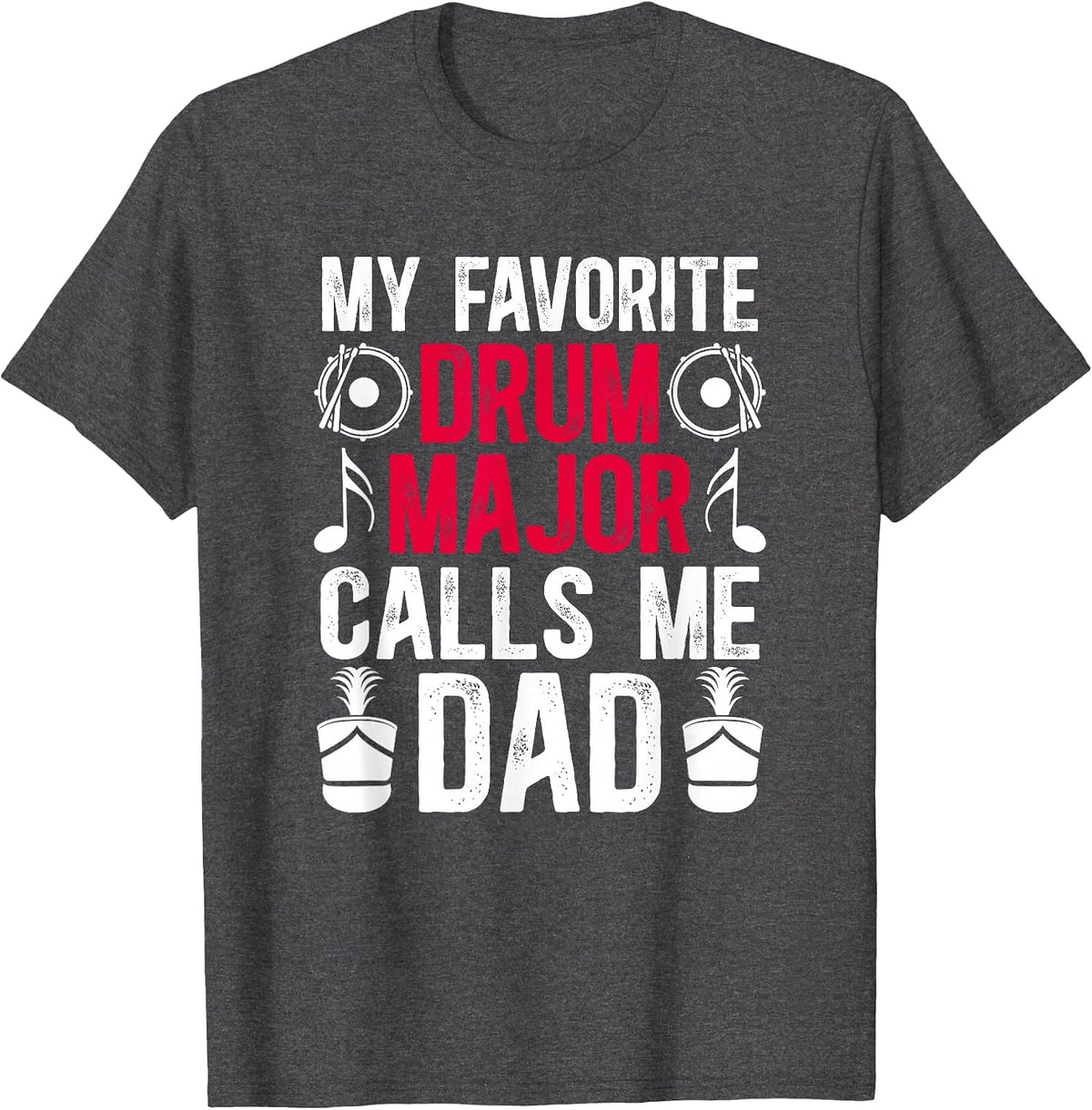 My Favorite Drum Major Dad of A Drum Major Father T-Shirt - Dark Heather Grey
