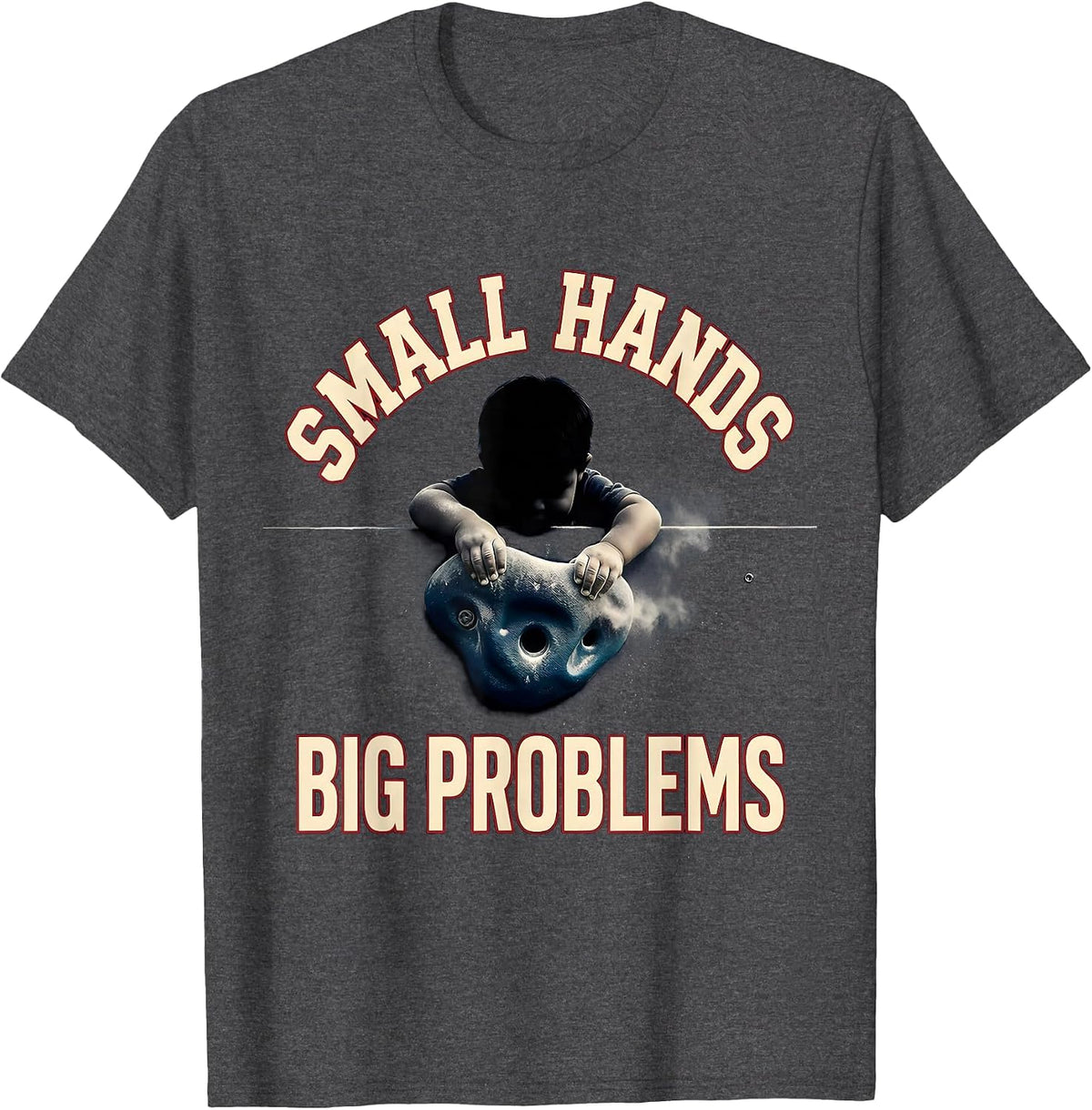 Small Hands Big Problems Funny Rock Climbing Bouldering T-Shirt - Dark Heather Grey