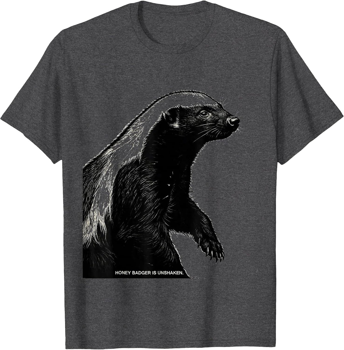 Honey Badger Is Unshaken Funny Animal Lover Meme Humor T-Shirt - Dark Heather Grey