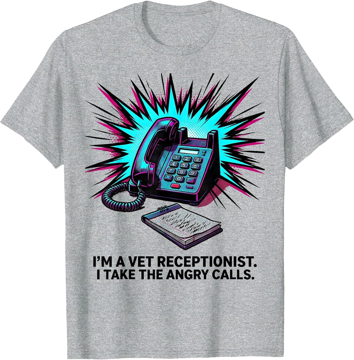 Men's I'm A Vet Receptionist. I Take The Angry Calls Funny T-Shirt - Heather Grey