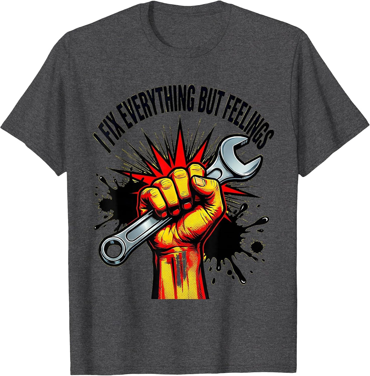 I Fix Everything But Feelings Mechanic Design T-Shirt - Dark Heather Grey