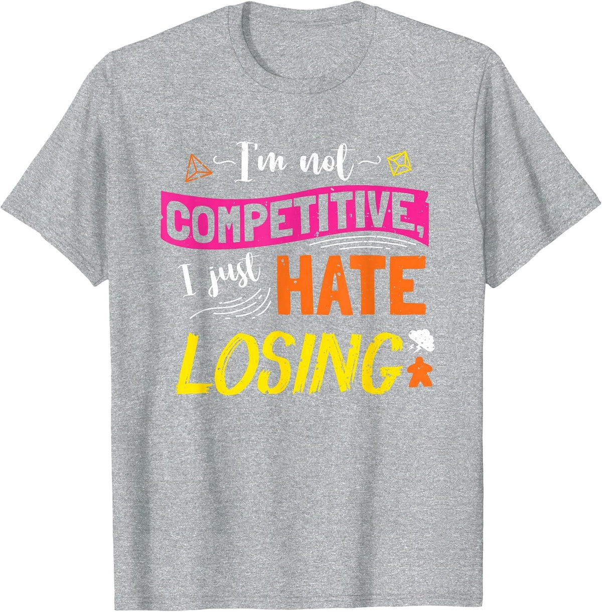 I'm Not Competitive I Just Hate Losing Funny Board Game T-Shirt - Heather Grey