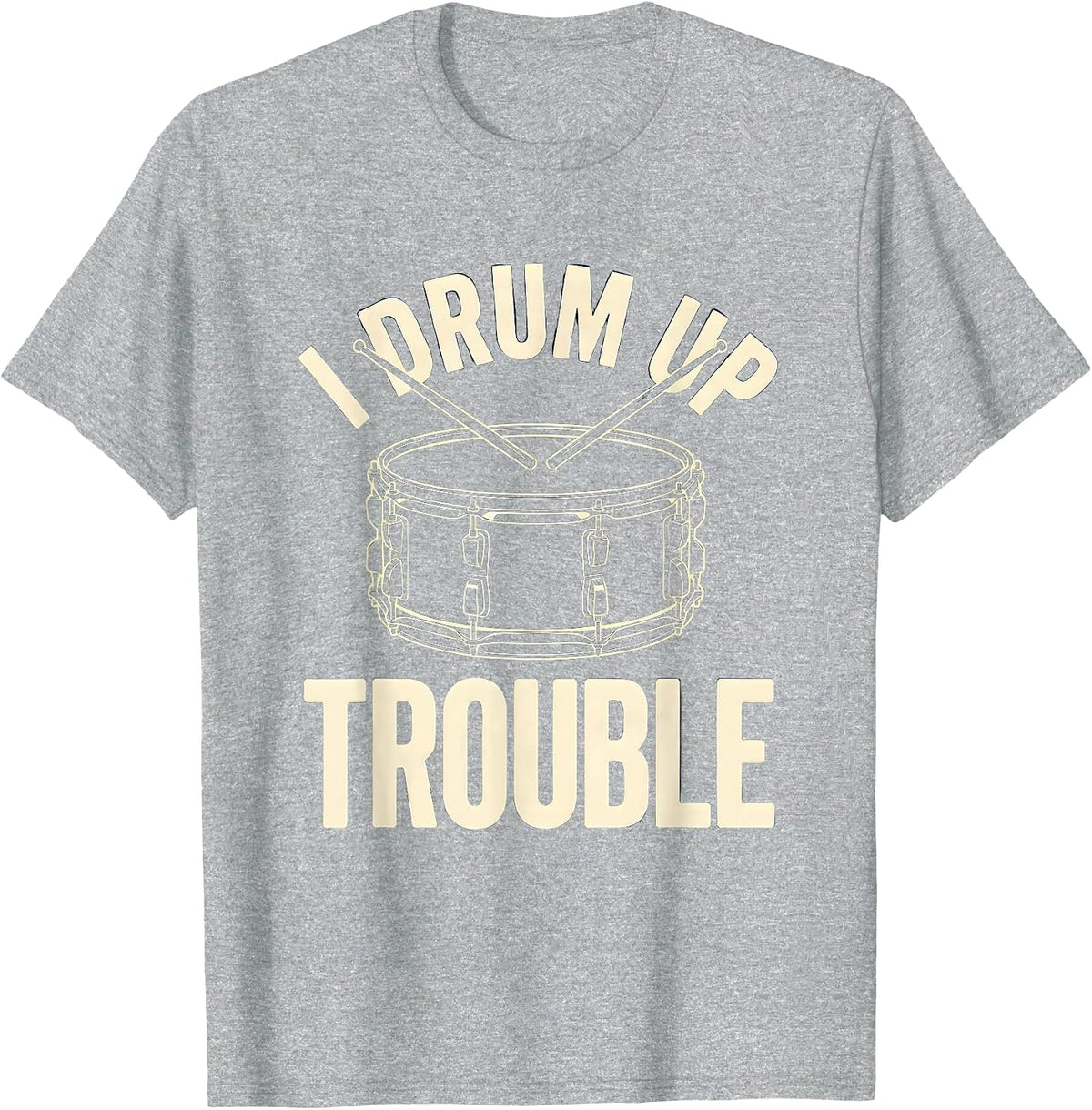 Men's I Drum Up Trouble Funny Drummer Percussionist Marching Band T-Shirt - Heather Grey
