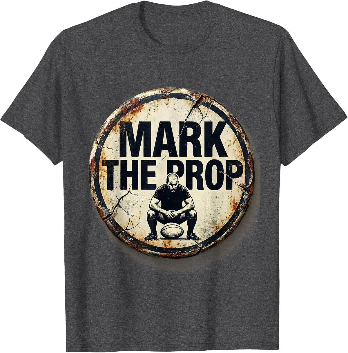Men's Mark The Prop Distressed Funny Rugby Player Coach Fan Humor T-Shirt - Dark Heather Grey