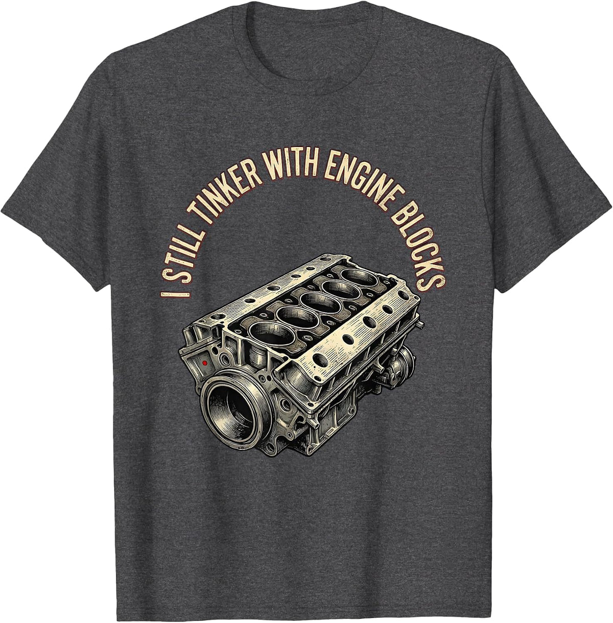 I Still Tinker With Engine Blocks Vintage Mechanic Garage T-Shirt - Dark Heather Grey