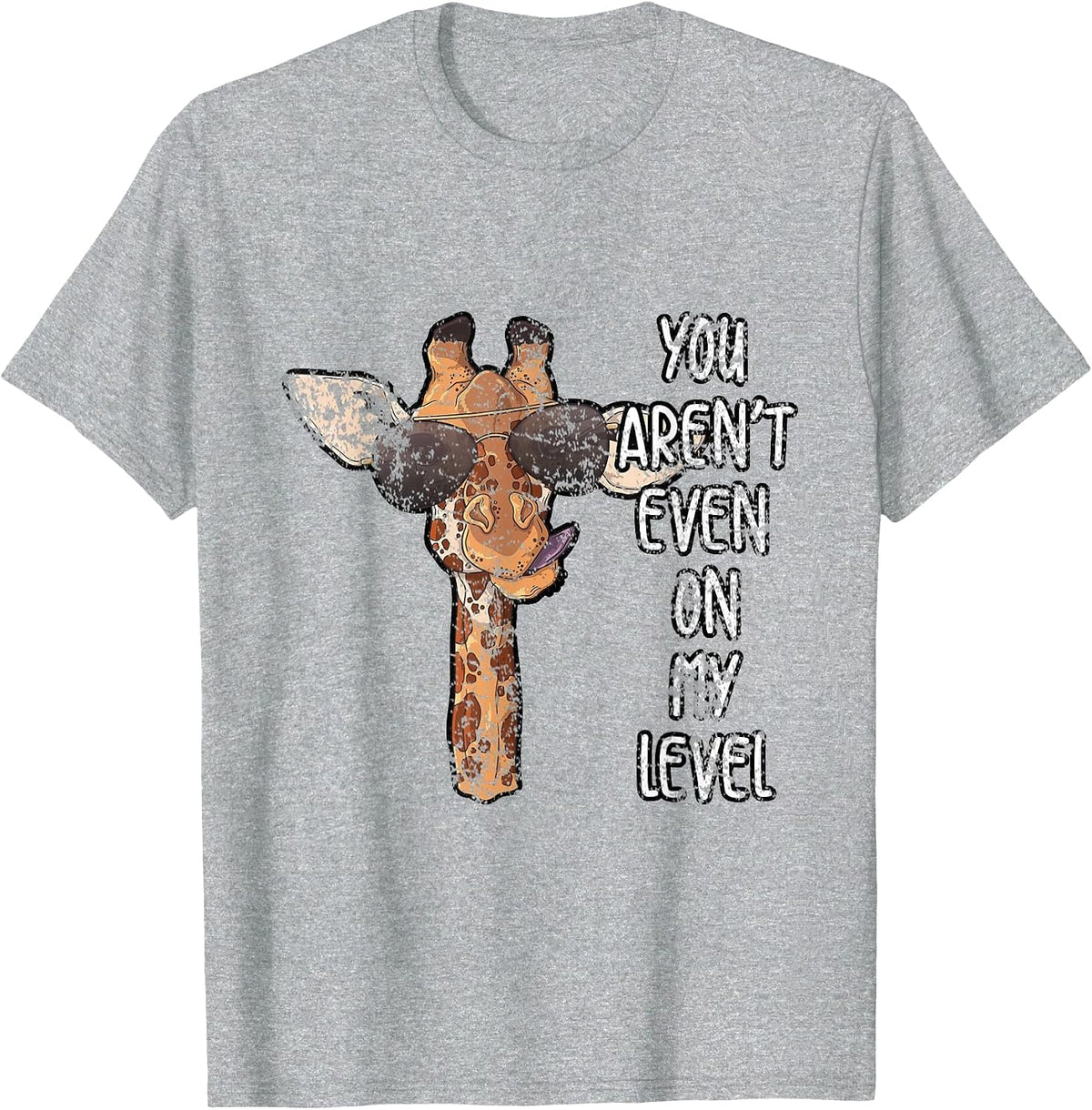 You Arent Even On My Level Giraffe T-Shirt - Heather Grey