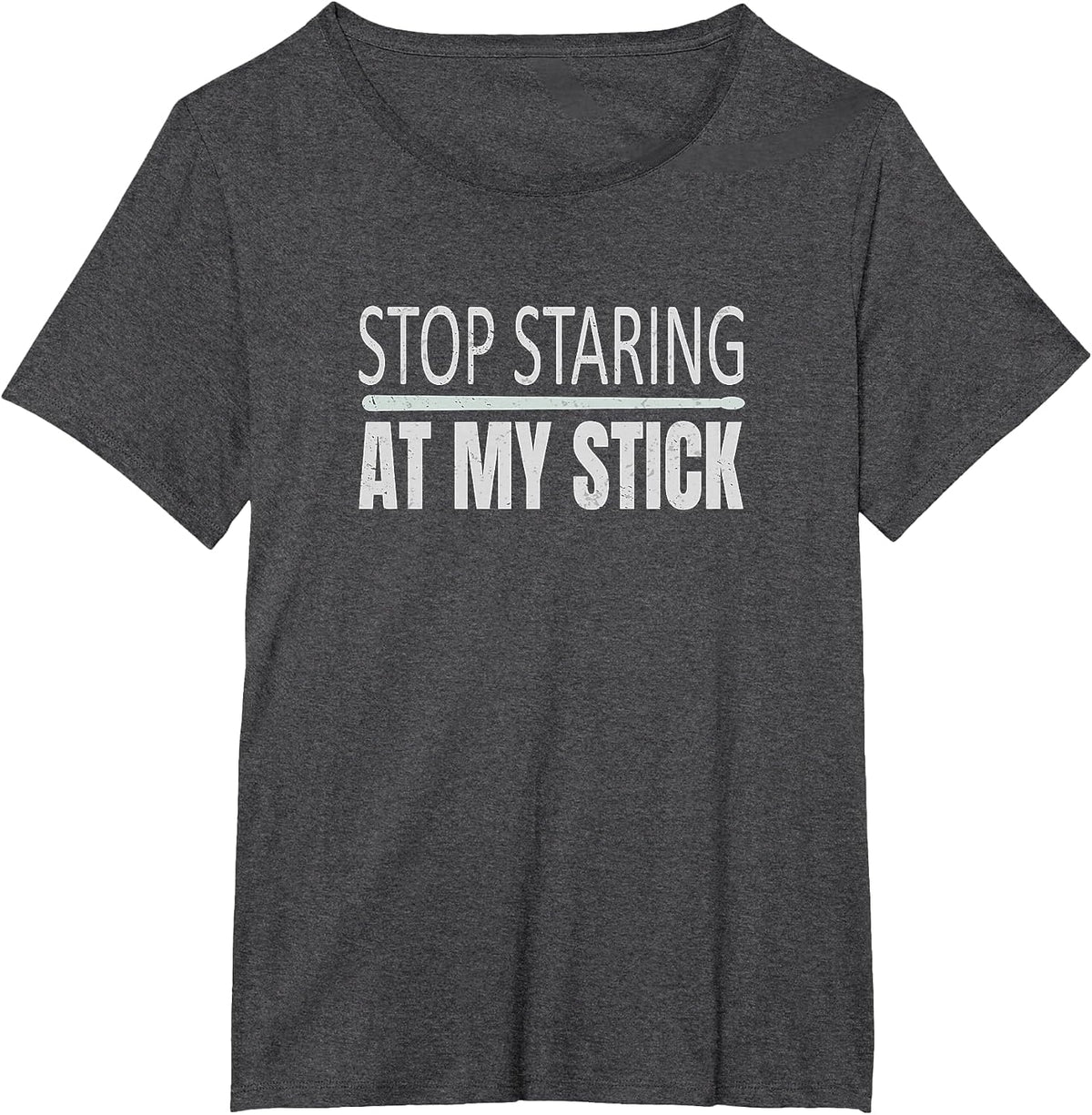 Funny Drumsticks Drummer Stop Staring At My Stick T-Shirt - Dark Heather Grey