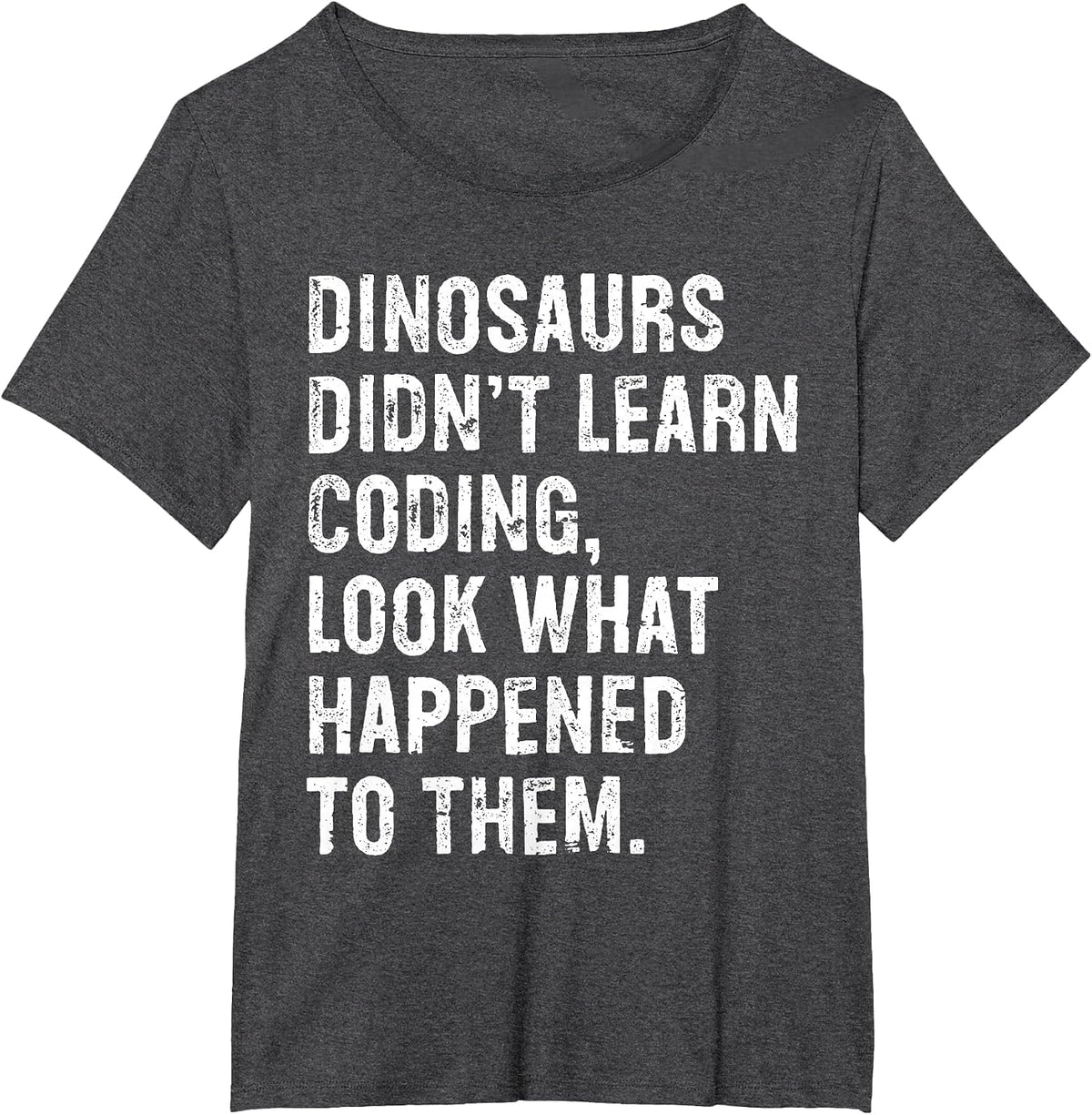 Dinosaurs Didn't Learn Coding Funny Programming Programmer T-Shirt - Dark Heather Grey