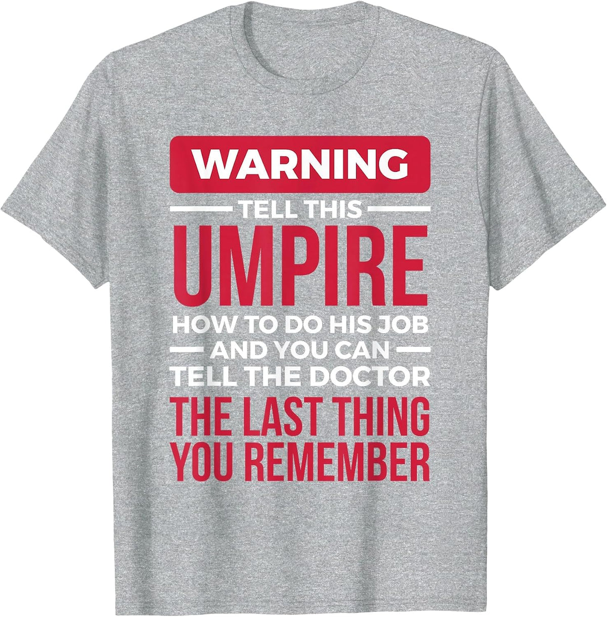 Funny Umpire T Shirt - The Last Thing You Remember T-Shirt - Heather Grey