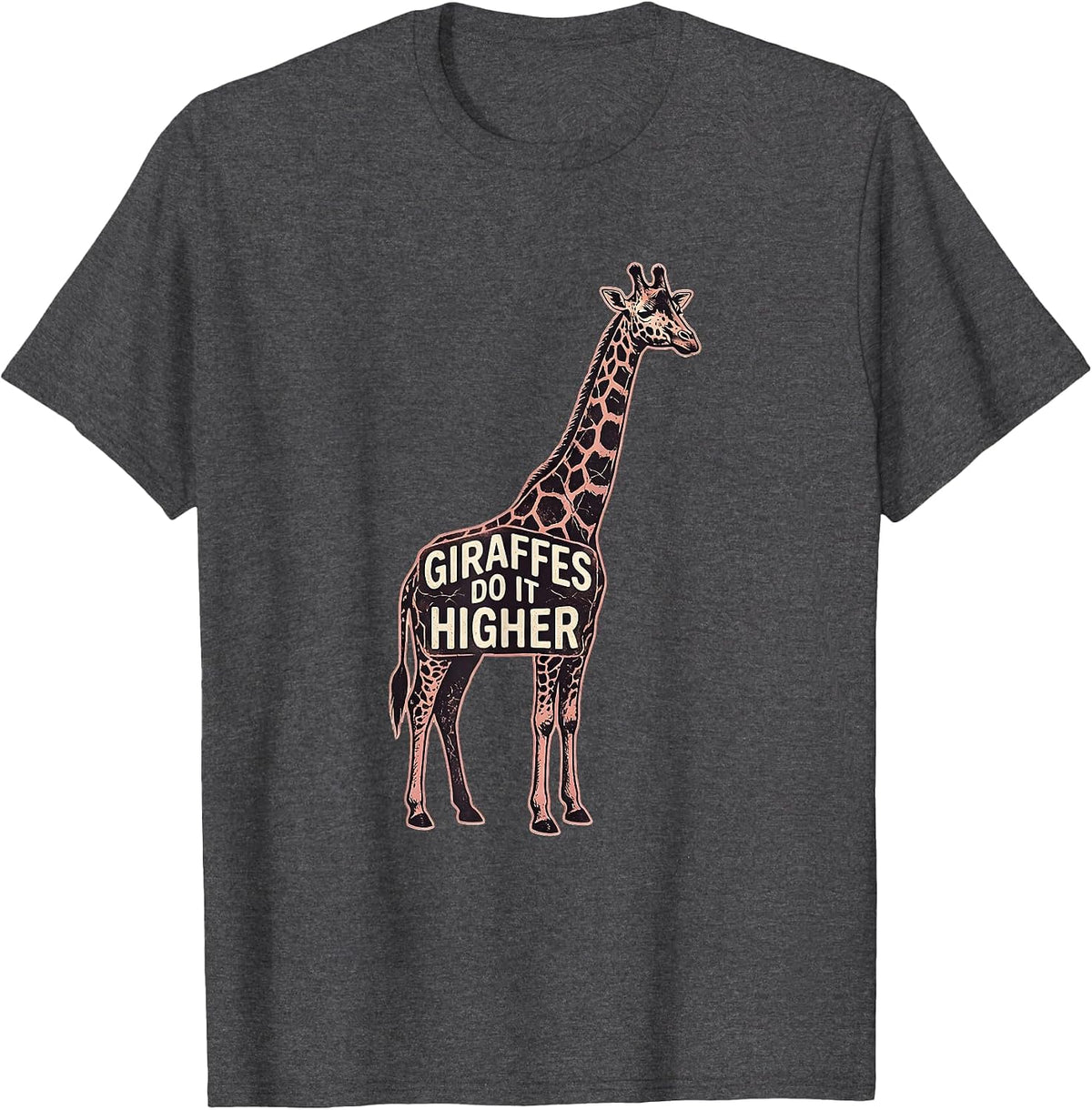 Giraffes Do It Higher Funny Giraffe Design T-Shirt - Dark Heather Grey