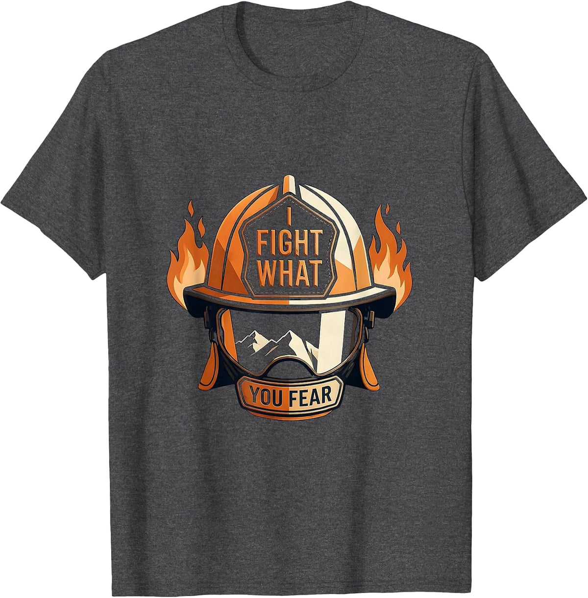 I Fight What You Fear Firefighter Design T-Shirt - Dark Heather Grey