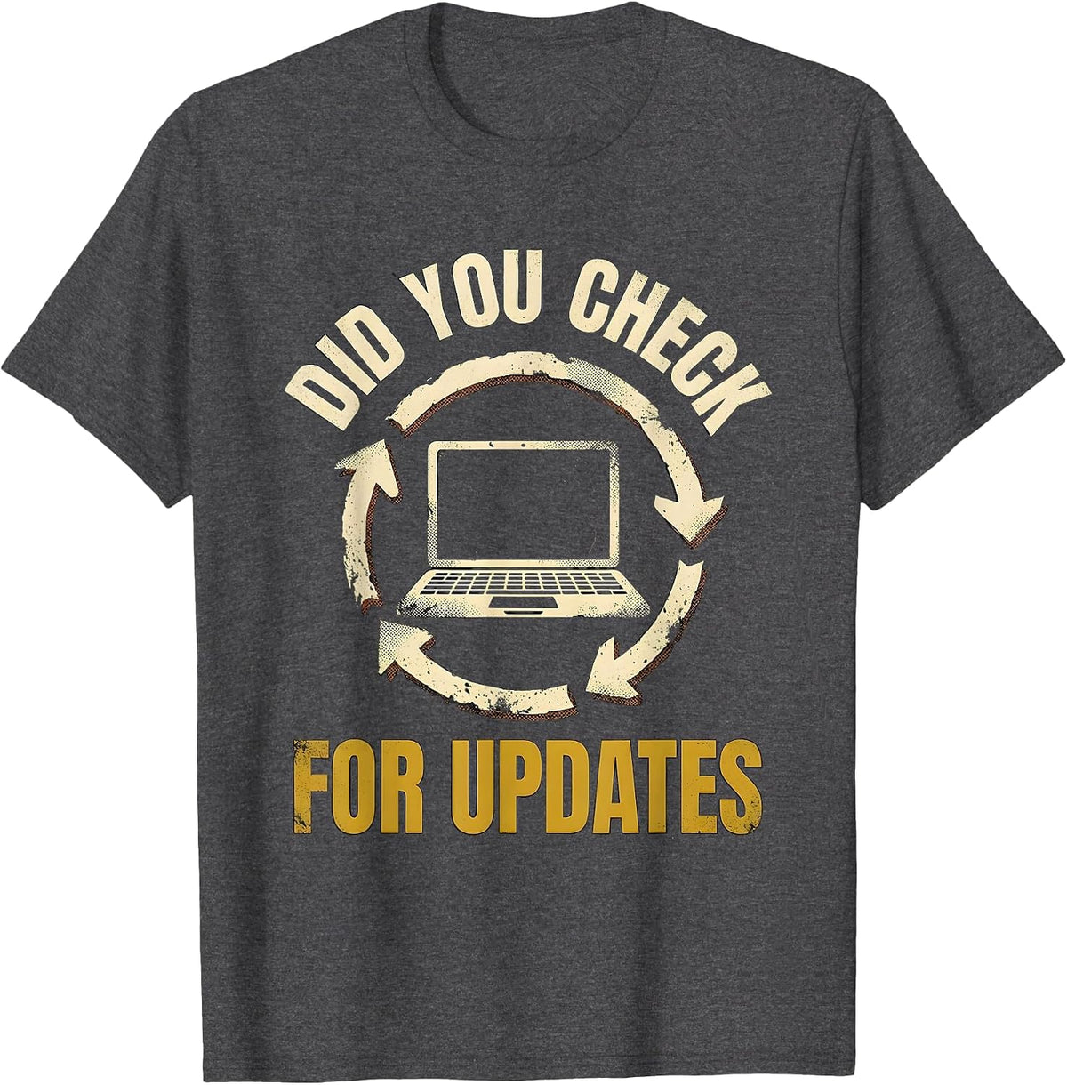Did You Check For Updates Funny IT Tech Support Sarcastic T-Shirt - Dark Heather Grey