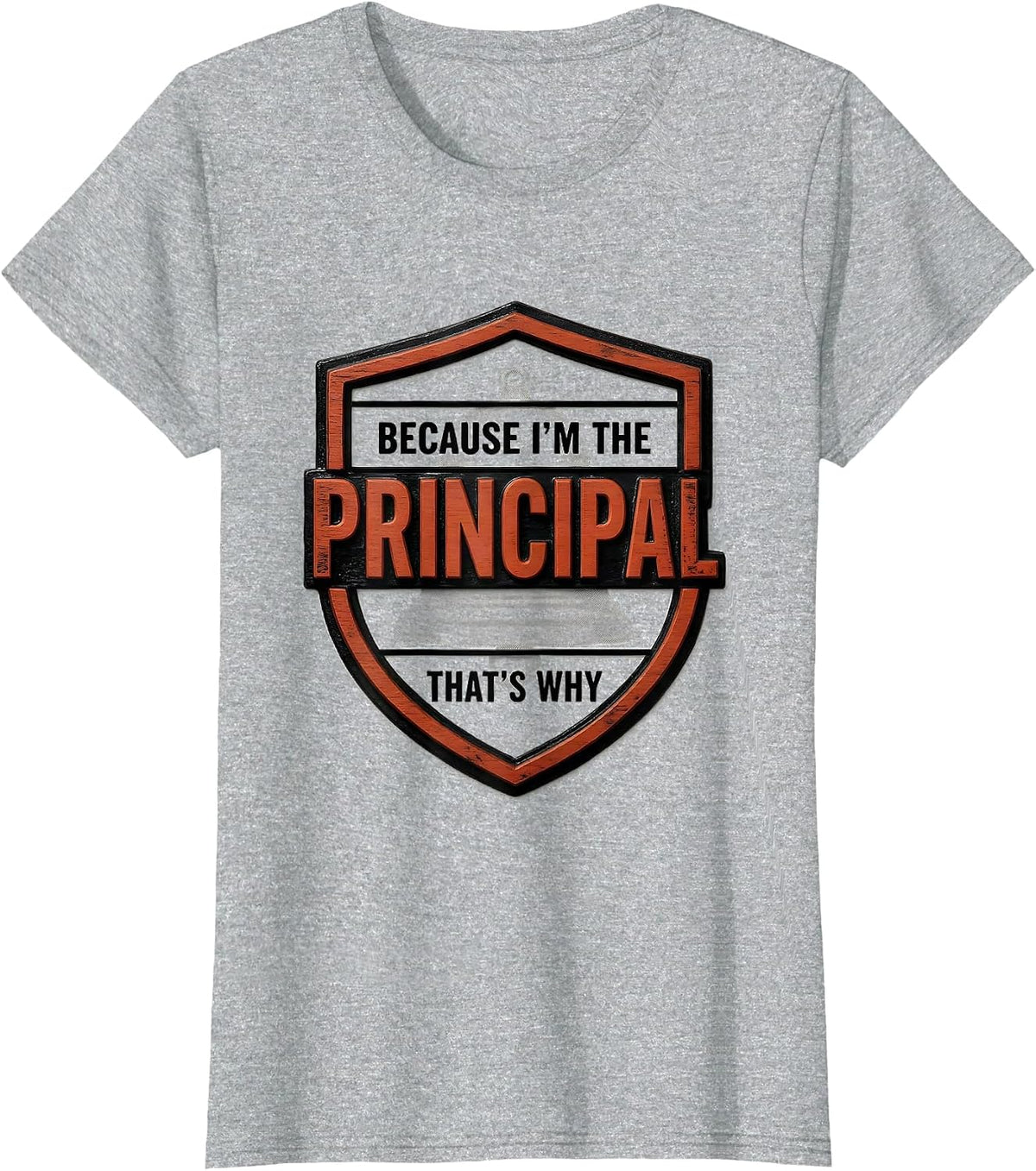 Women's Because I'm The Principal That's Why Funny Role Humor T-Shirt - Heather Grey