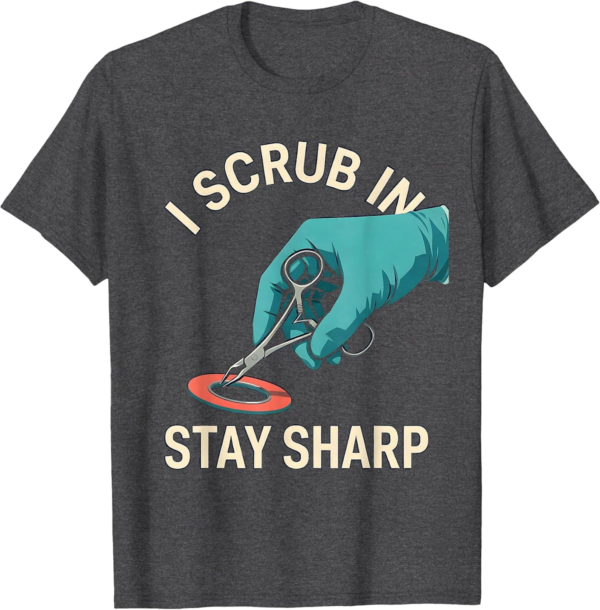 I Scrub In, Stay Sharp Funny Surgical Tech Scrub Tech Humor T-Shirt - Dark Heather Grey
