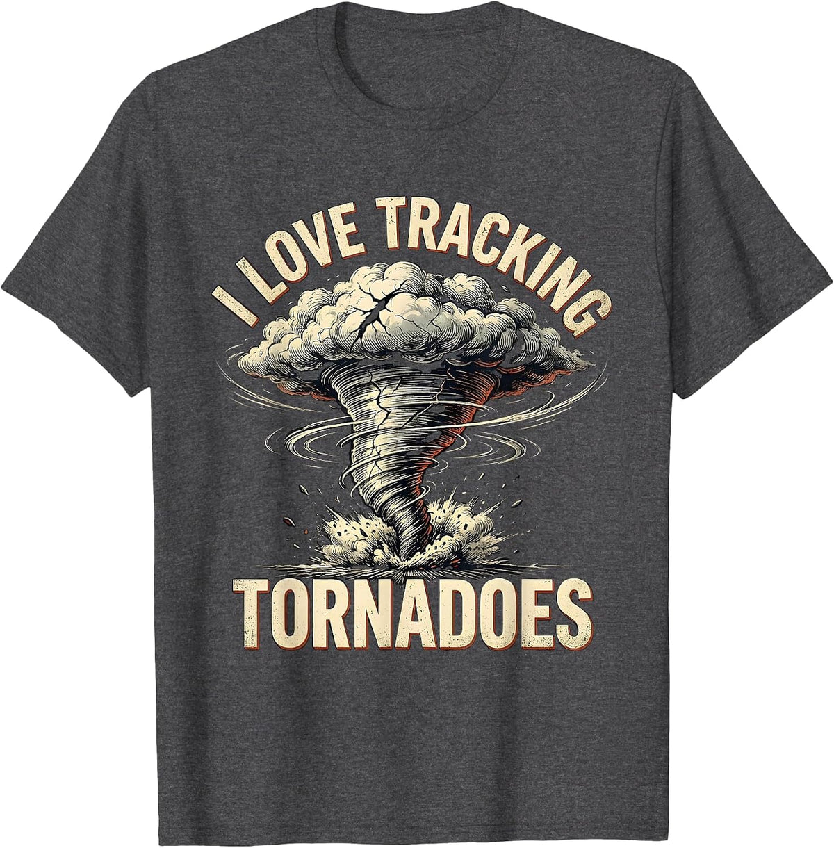I Love Tracking Tornadoes Distressed Storm Chaser T-Shirt - Dark Heather Grey
