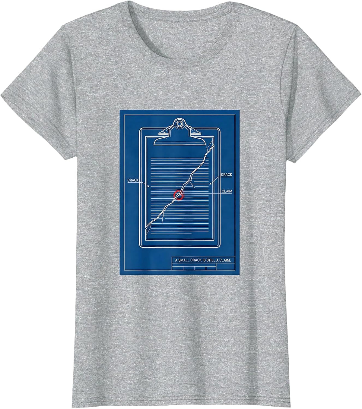 A Small Crack Is Still A Claim Funny Realtor Insurance Agent T-Shirt - Heather Grey