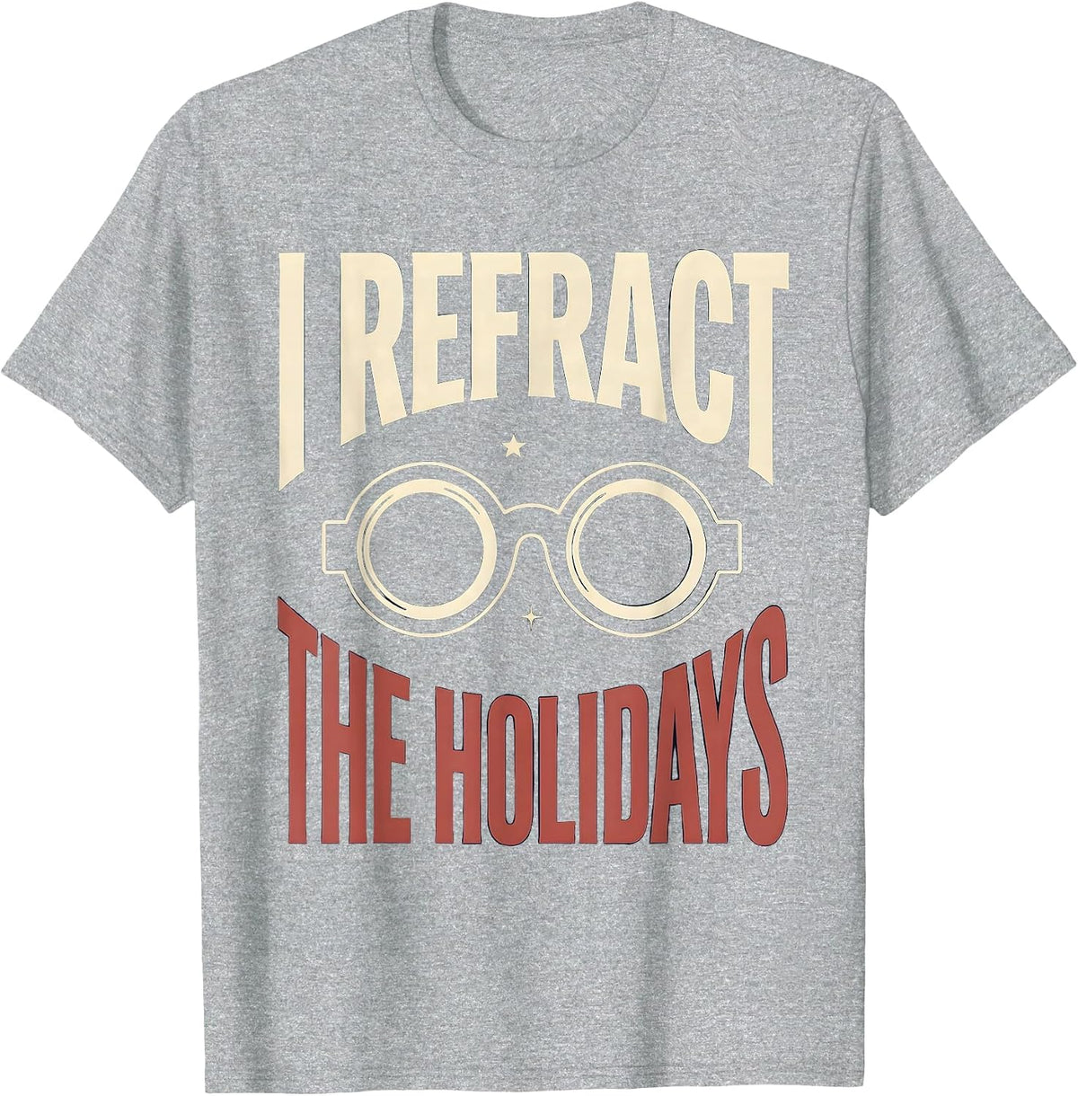 Men's I Refract The Holidays Funny Optometrist Eye Doctor Gift T-Shirt - Heather Grey