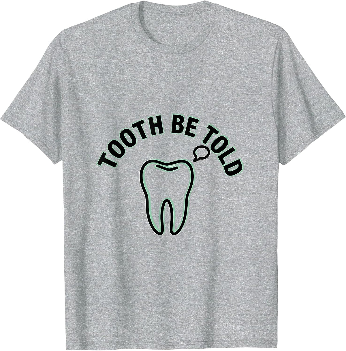 Men's Tooth Be Told Funny Dental Hygienist Dental Assistant Humor T-Shirt - Heather Grey