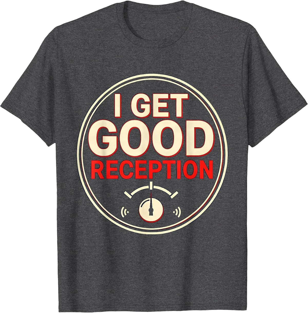 I Get Good Reception Funny Ham Radio Operator Hobbyist Gift T-Shirt - Dark Heather Grey