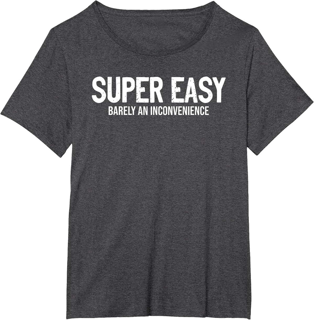 Super Easy Barely an Inconvenience Sarcasm T-Shirt - Dark Heather Grey