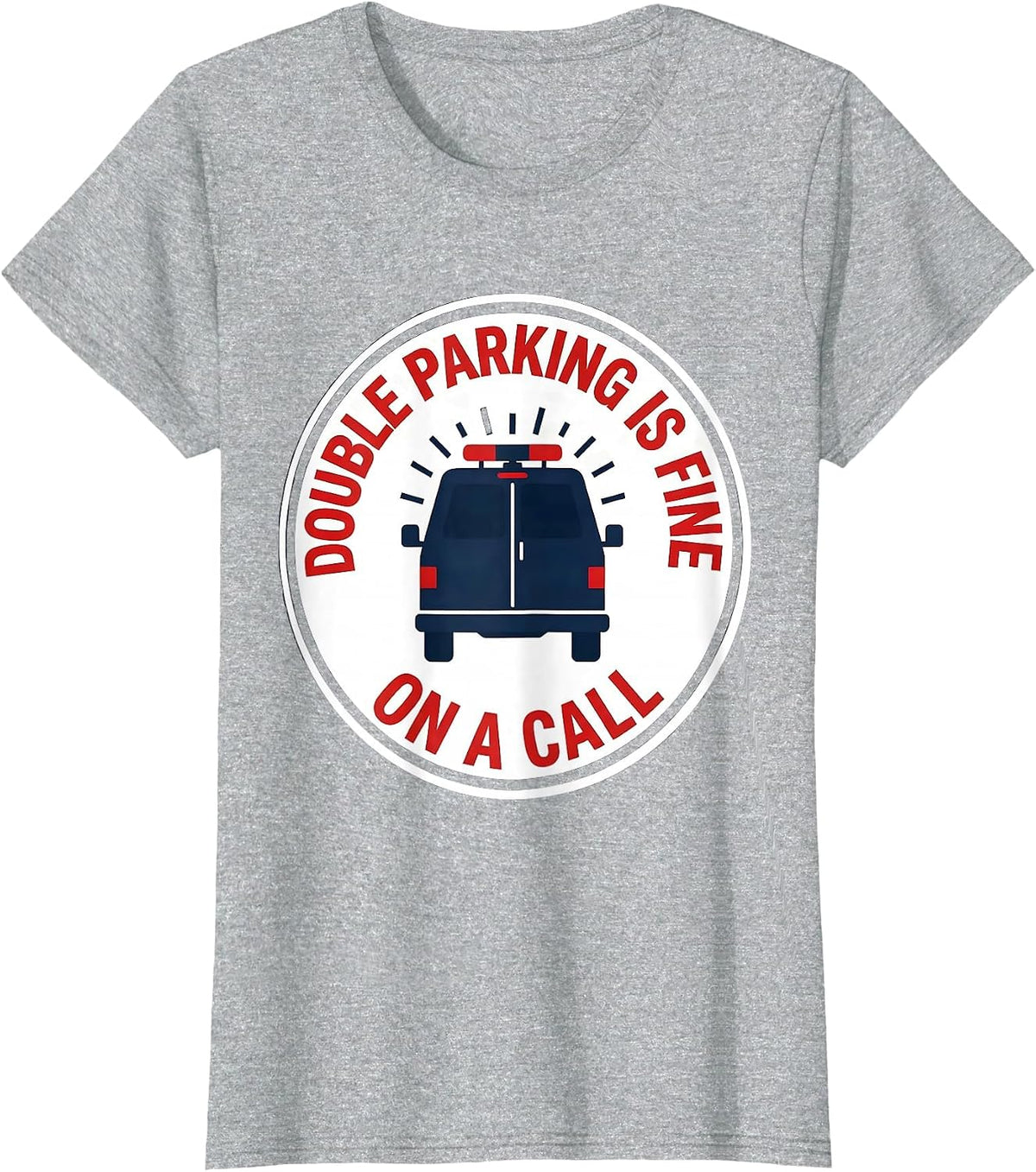 Women's Double Parking Is Fine On A Call Funny EMT Paramedic EMS T-Shirt - Heather Grey