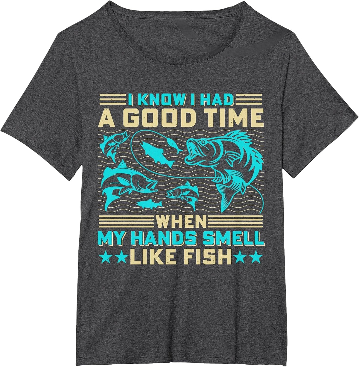 I Know I Had A Good Time When My Hands Smell Like Fish T-Shirt - Dark Heather Grey