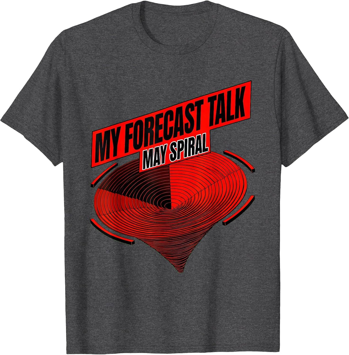 My Forecast Talk May Spiral Funny Storm Chaser Tornado T-Shirt - Dark Heather Grey