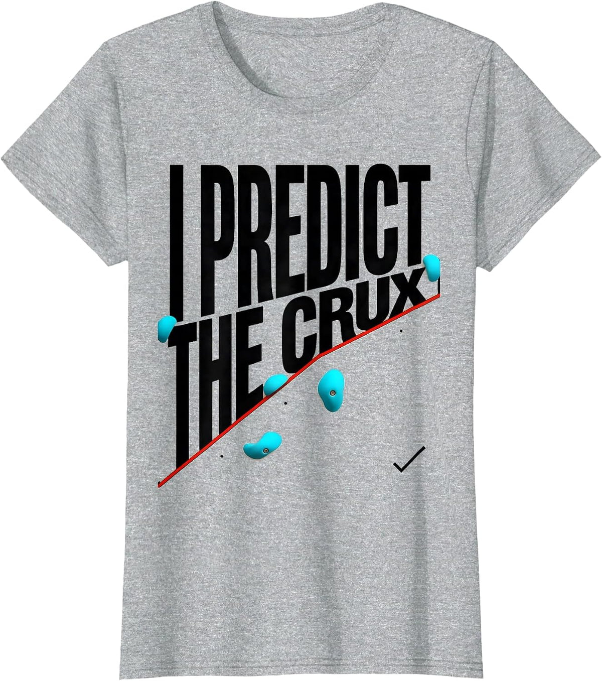 I Predict The Crux Funny Rock Climbing Bouldering Gift T-Shirt - Heather Grey