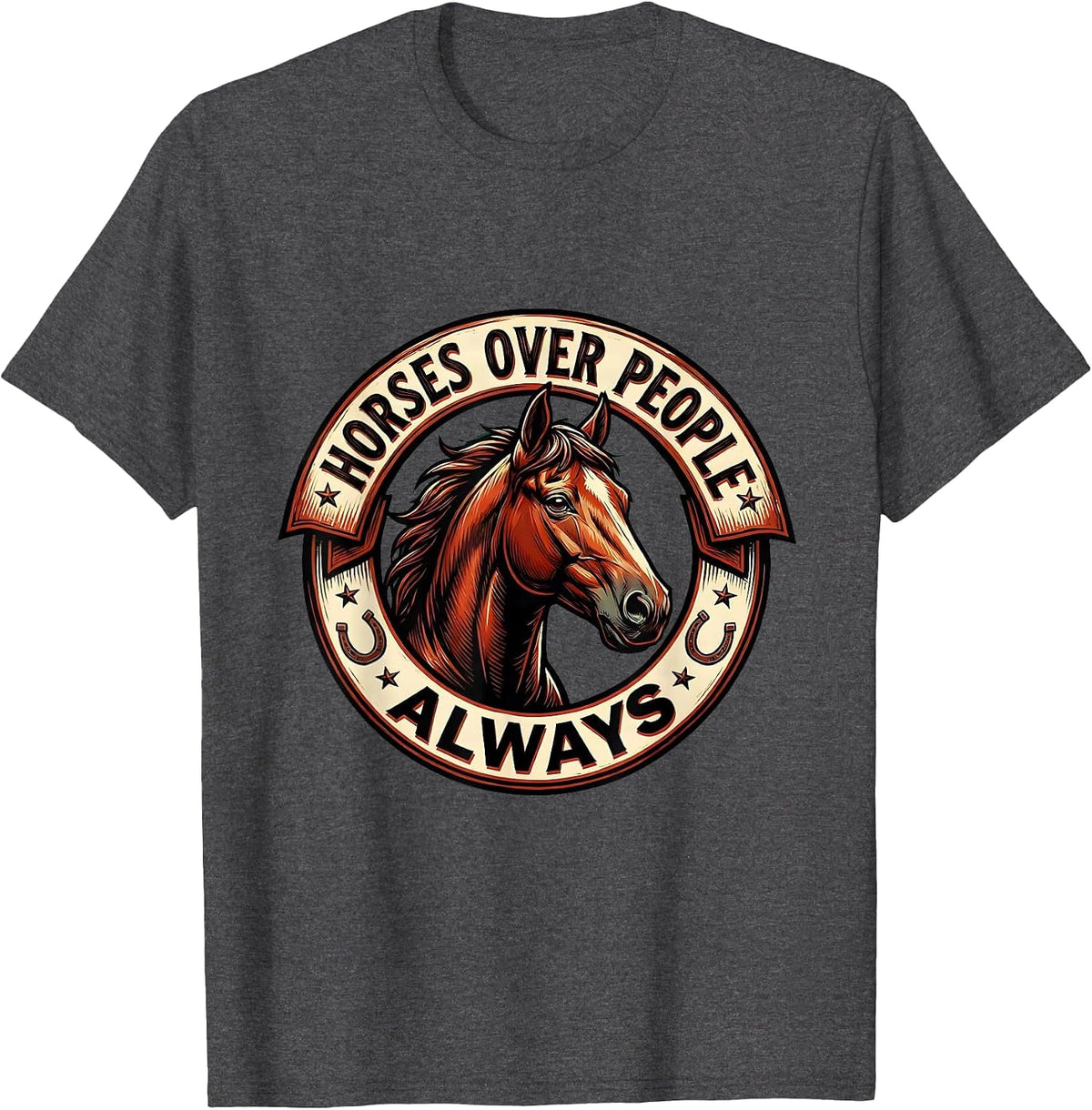 Horses Over People Always Equestrian Design T-Shirt - Dark Heather Grey