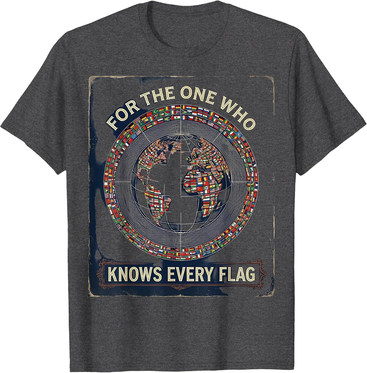 For The One Who Knows Every Flag Vintage Geography Design T-Shirt - Dark Heather Grey