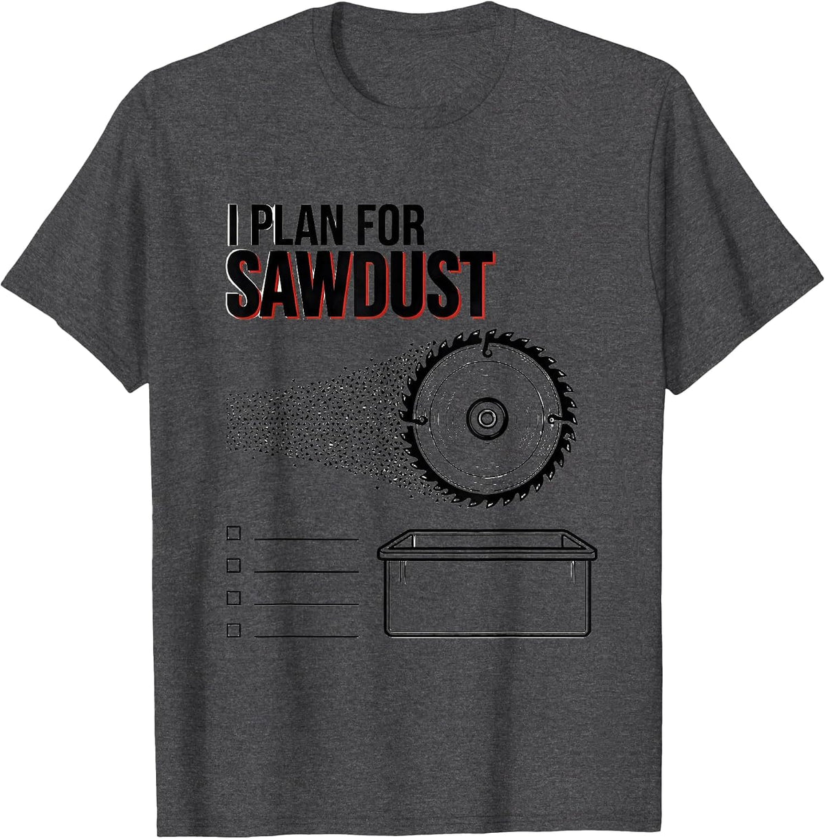 Men's I Plan For Sawdust Funny Carpenter Woodworker Lumberjack T-Shirt - Dark Heather Grey