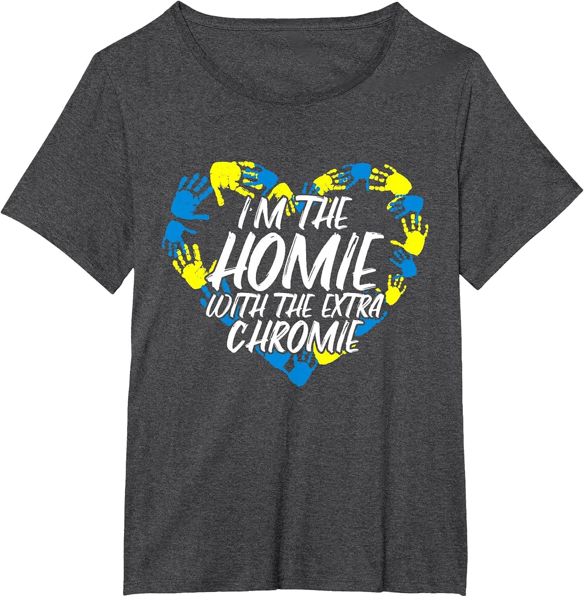 I'm The Homie with The Extra Chromie T-Shirt - Dark Heather Grey
