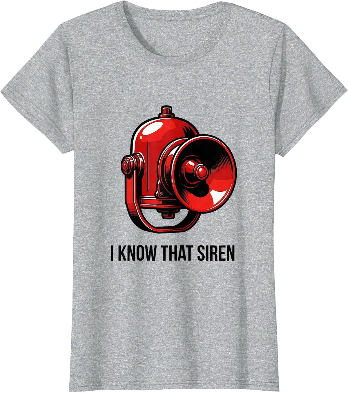 Women's I Know That Siren Funny Firefighter Humor Occupational Pride T-Shirt - Heather Grey
