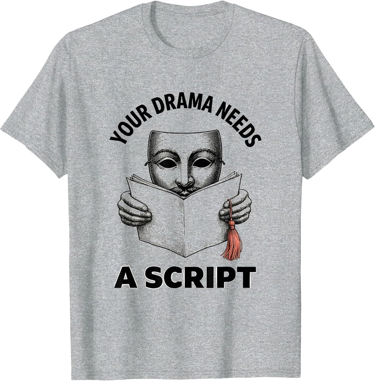 Men's Your Drama Needs A Script Funny Theater Kid Drama Student T-Shirt - Heather Grey