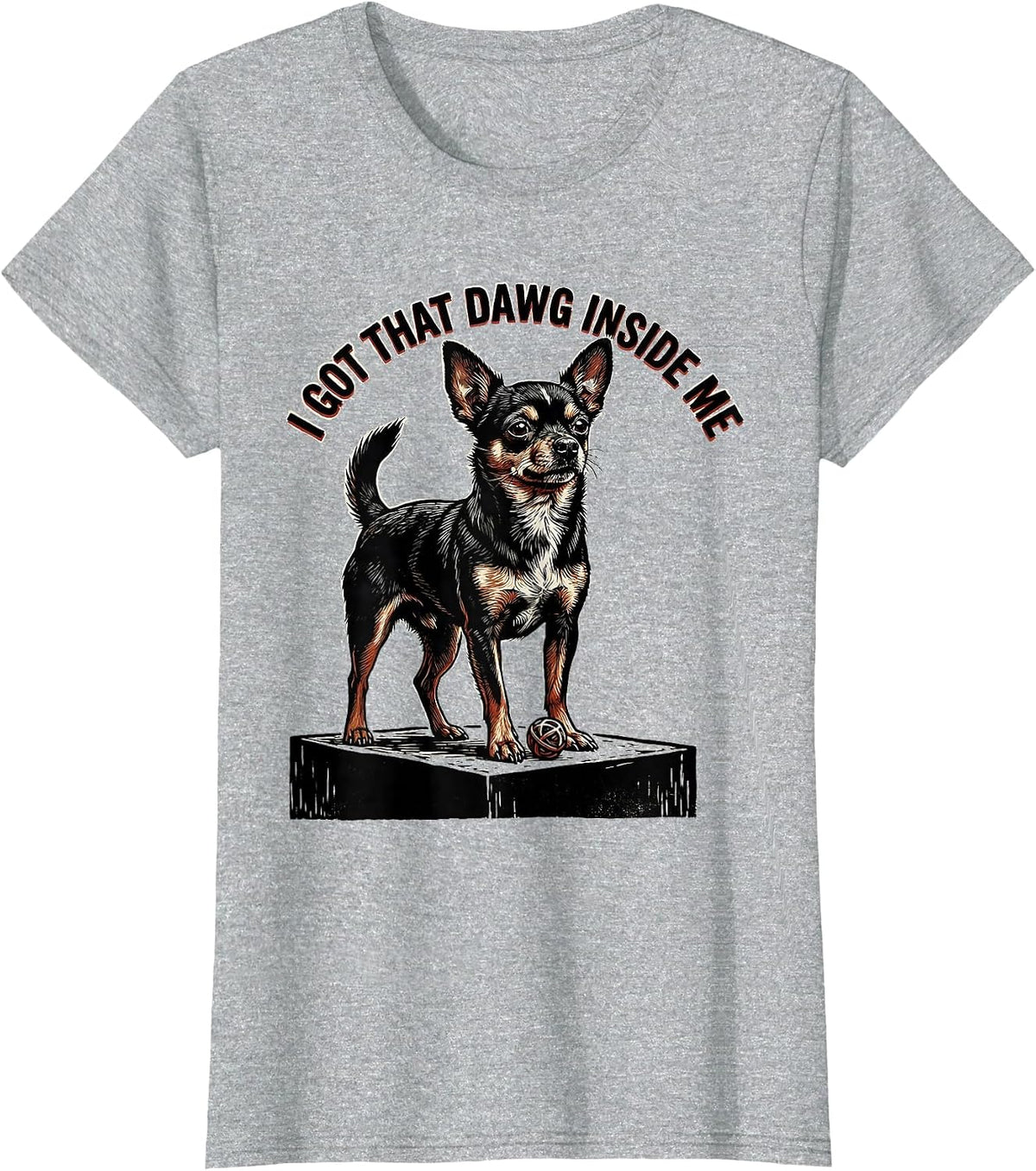 Women's I Got That Dawg Inside Me Funny Chihuahua Meme Dog Lover T-Shirt - Heather Grey