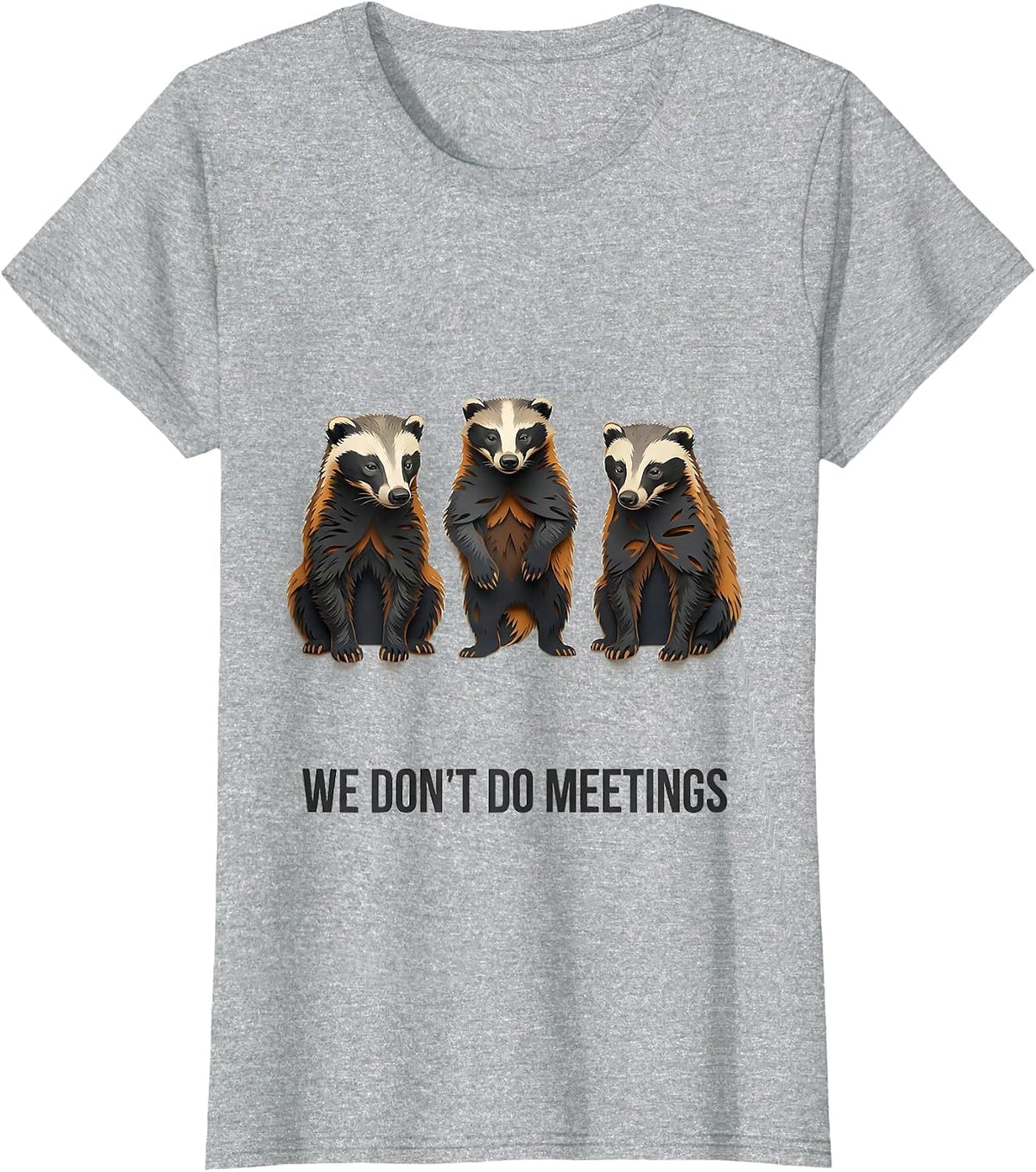 We Don't Do Meetings Funny Honey Badger Animal Humor T-Shirt - Heather Grey