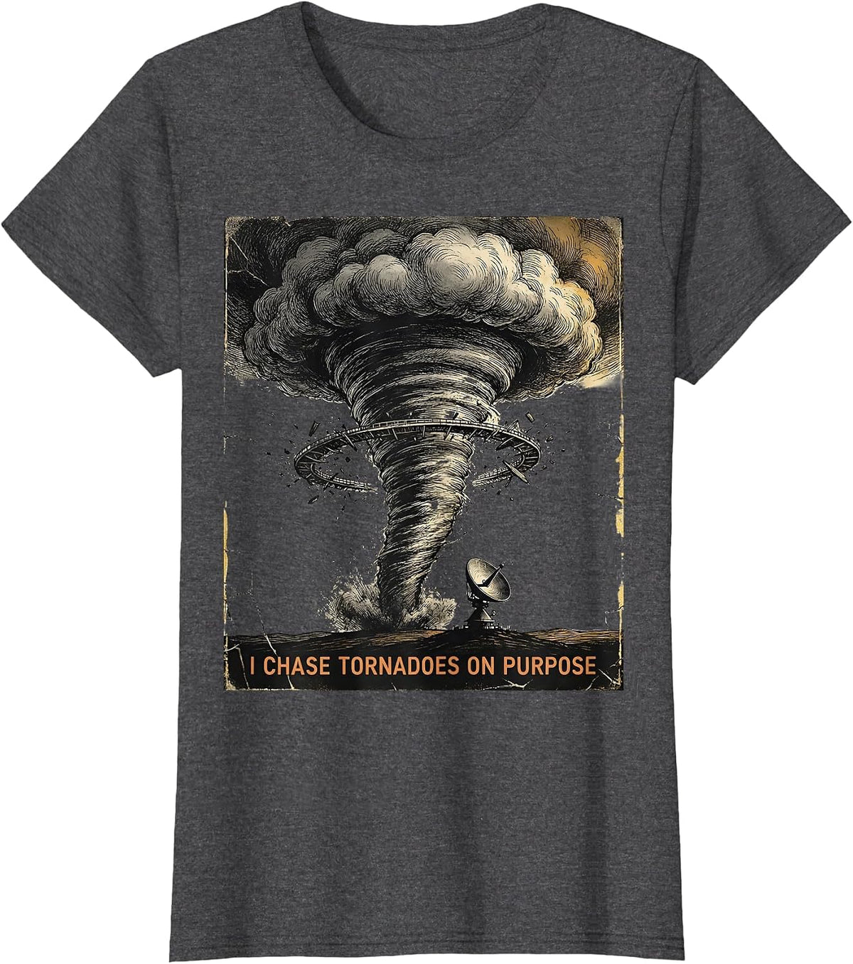 Women's I Chase Tornadoes On Purpose Distressed Storm Chaser T-Shirt - Dark Heather Grey