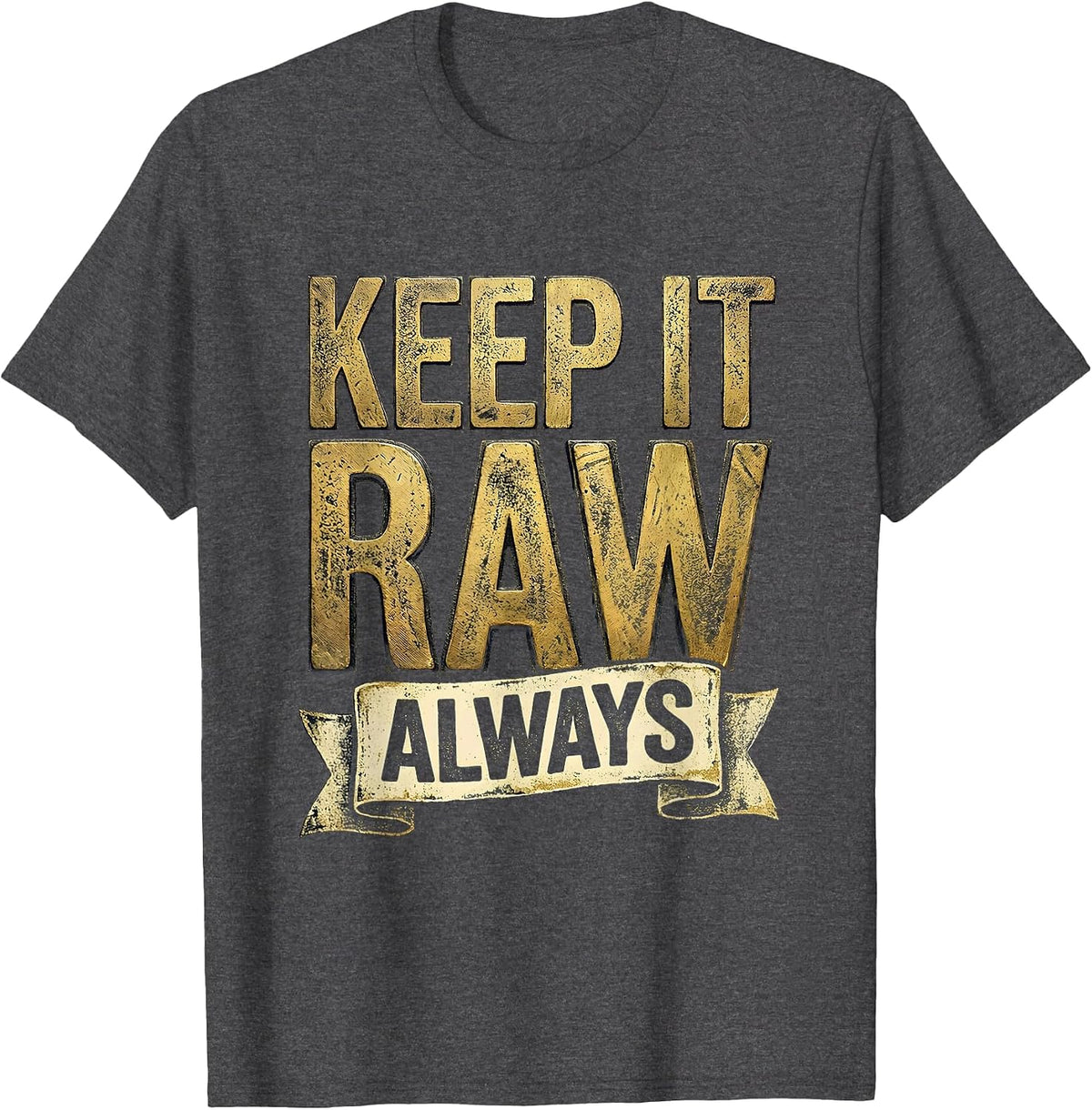 Keep It Raw Always Grunge Graphic Design T-Shirt - Dark Heather Grey