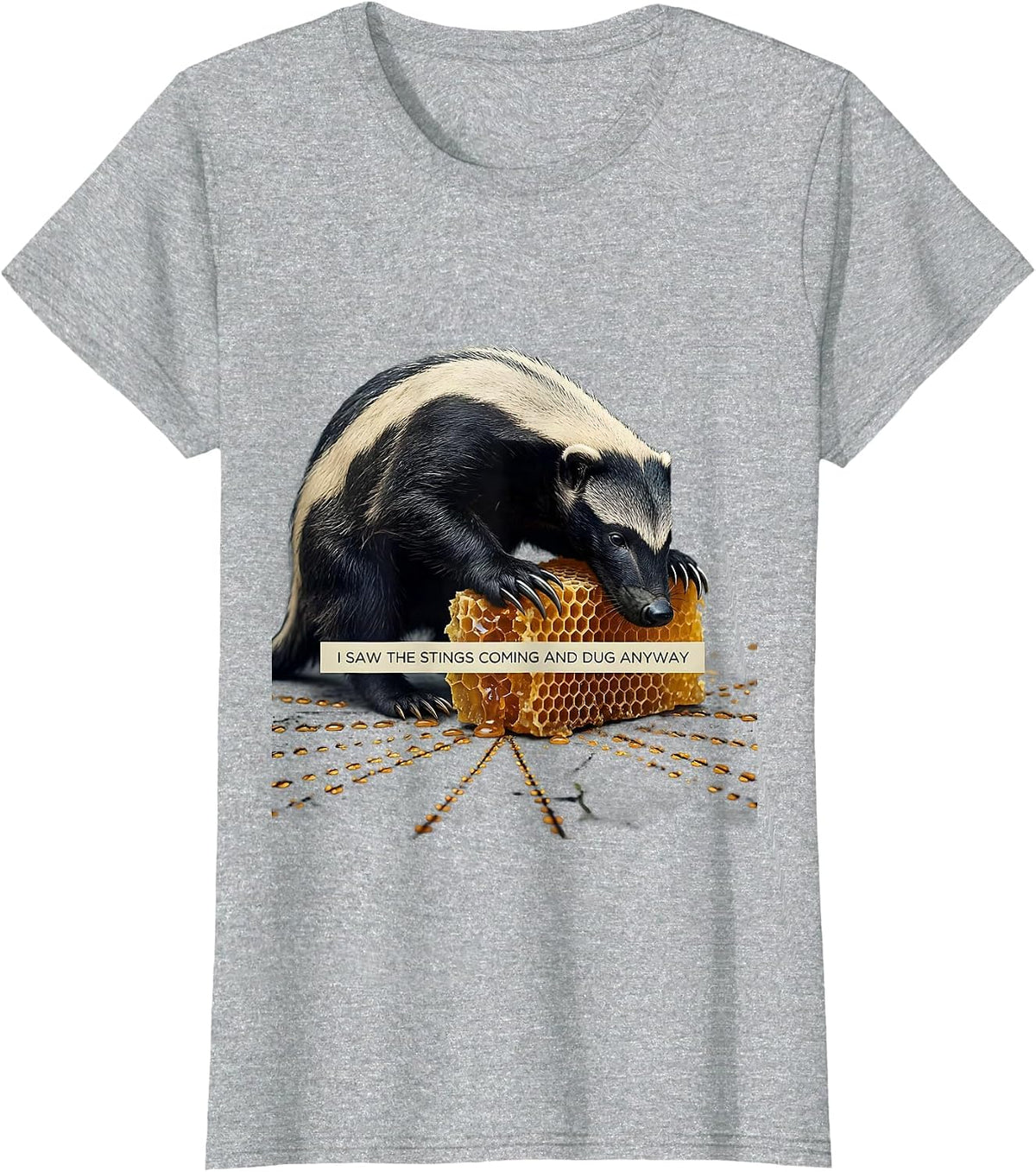 I Saw The Stings Coming And Dug Anyway Funny Honey Badger T-Shirt - Heather Grey