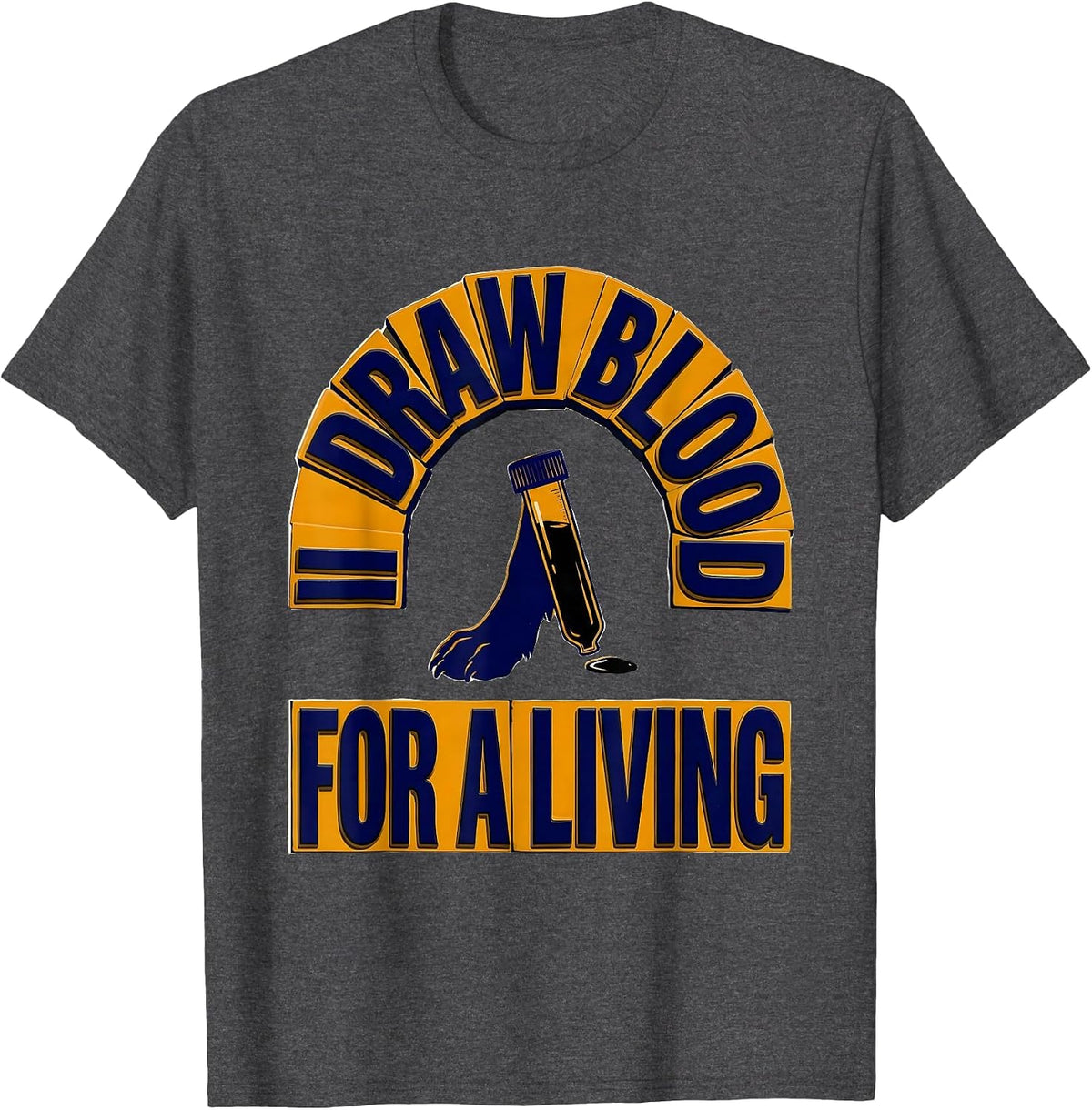 I Draw Blood For A Living Funny Veterinarian Vet Tech Humor T-Shirt - Dark Heather Grey