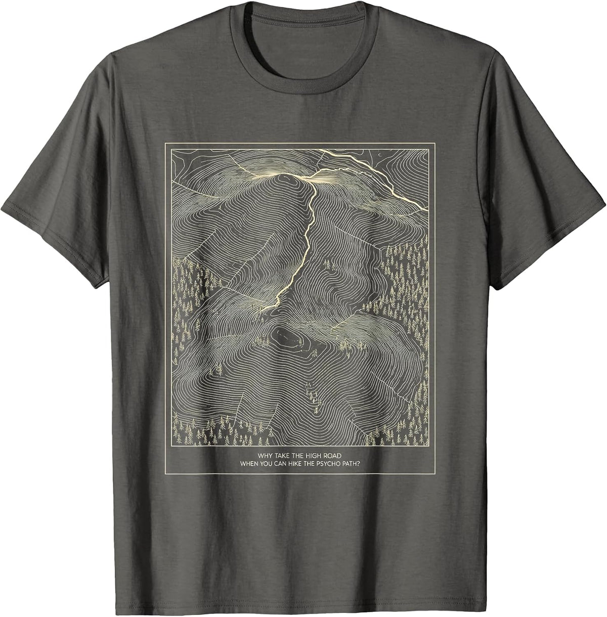Why Take The High Road When You Can Hike The Psycho Path? T-Shirt - Asphalt Grey