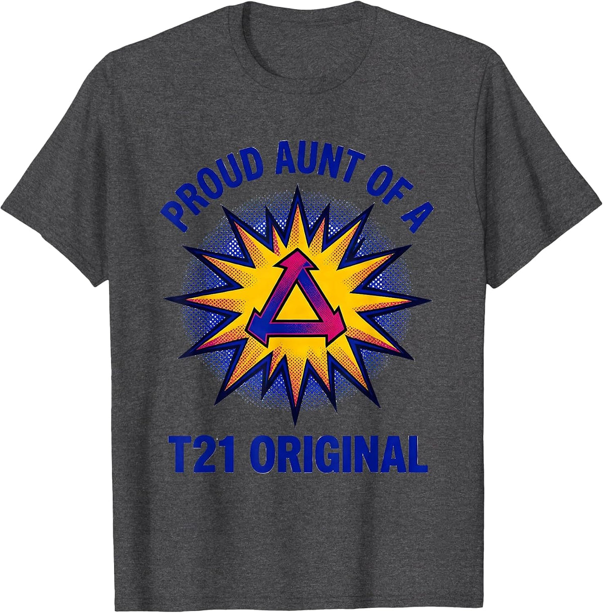 Proud Aunt Of A T21 Original Pop Art Down Syndrome Awareness T-Shirt - Dark Heather Grey