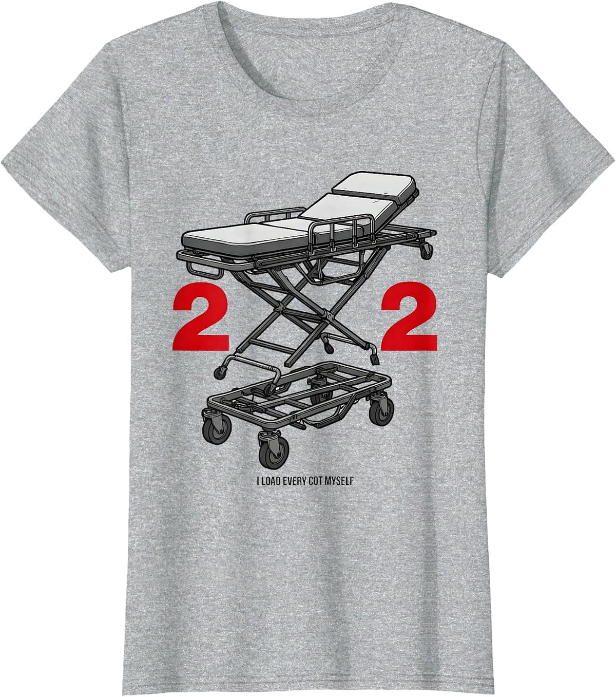 Women's I Load Every Cot Myself Funny EMT Paramedic Gag Humor T-Shirt - Heather Grey