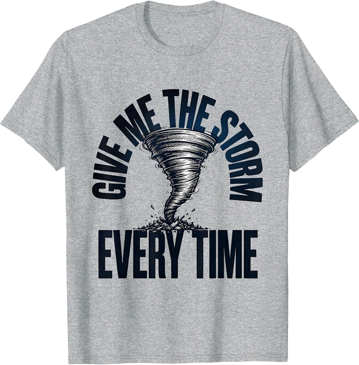 Men's Give Me The Storm Every Time Funny Storm Chaser Tornado T-Shirt - Heather Grey