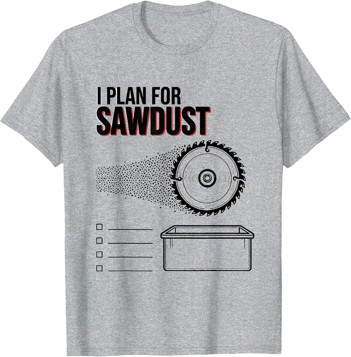 Men's I Plan For Sawdust Funny Carpenter Woodworker Lumberjack T-Shirt - Heather Grey